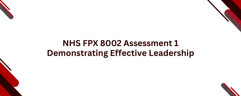 NHS FPX 8002 Assessment 1 Demonstrating Effective Leadership