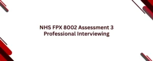NHS FPX 8002 Assessment 3 Professional Interviewing